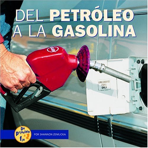 Imagen de archivo de Del Petroleo a La Gasolina/from Oil to Gas (De Principio a Fin/start to Finish) (Spanish Edition) a la venta por Irish Booksellers