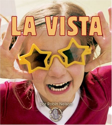 La Vista/seeing (Mi Primer Paso Al Mundo Real - Los Sentidos/First Step Nonfiction - Senses) - Robin Nelson