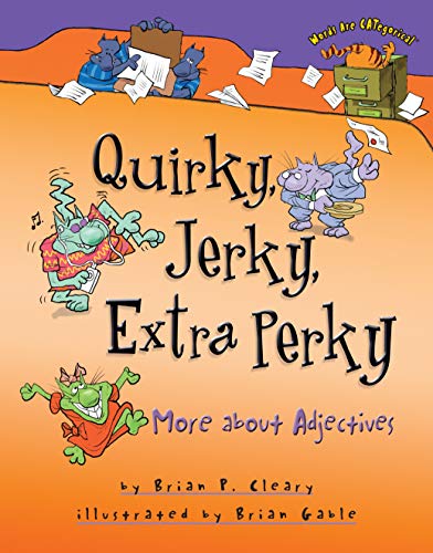 Beispielbild fr Quirky, Jerky, Extra Perky: More About Adjectives (Words Are Categorical) zum Verkauf von Wonder Book