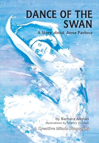 Stock image for Dance of the Swan: A Story about Anna Pavlova (Creative Minds Biographies) for sale by HPB-Emerald