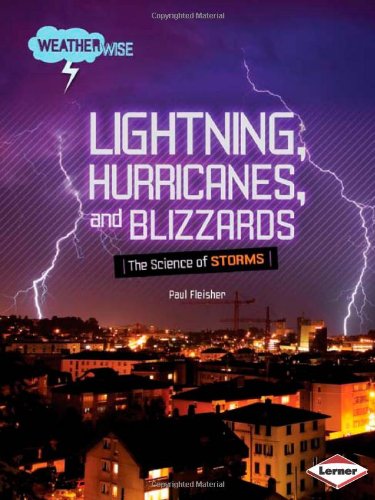 Lightning, Hurricanes, and Blizzards: The Science of Storms (Weatherwise) (9780822575368) by Fleisher, Paul