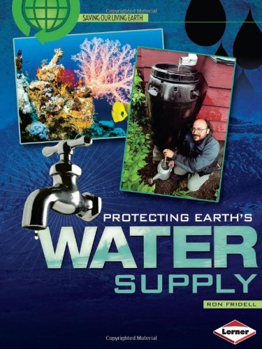 Protecting Earth's Water Supply (Saving Our Living Earth) (9780822575573) by Fridell, Ron