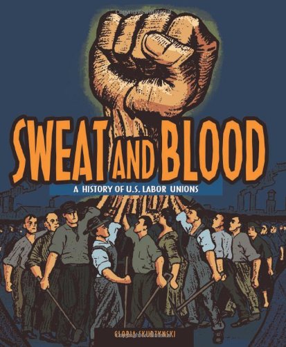 Beispielbild fr Sweat and Blood : A History of U. S. Labor Unions zum Verkauf von Better World Books: West