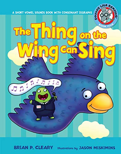 Stock image for The Thing on the Wing Can Sing: A Short Vowel Sounds Book with Consonant Digraphs (Sounds Like Reading ®) for sale by ThriftBooks-Reno