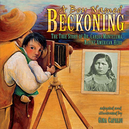 Imagen de archivo de A Boy Named Beckoning: The True Story of Dr. Carlos Montezuma, Native American Hero a la venta por SecondSale