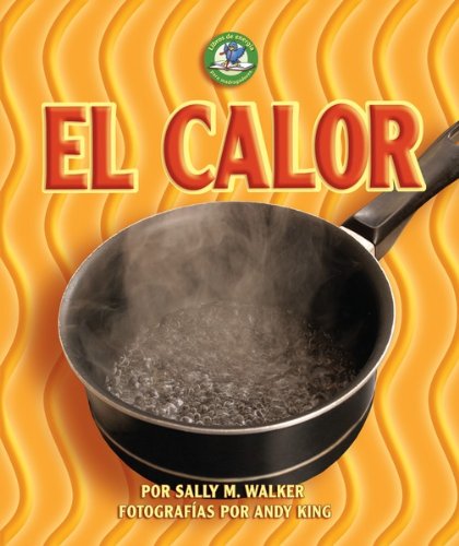 El calor/ Heat (Libros De Energia Para Madrugadores / Early Bird Energy) (Spanish Edition) (9780822577249) by Walker, Sally M.