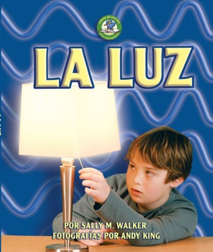La luz / Light (Libros De Energia Para Madrugadores / Early Bird Energy) (Spanish Edition) (9780822577256) by Walker, Sally M.