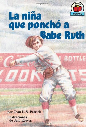 Stock image for La Nina Que Poncho a Babe Ruth/The Girl Who Struck Out Babe Ruth (Yo Solo Historia/On My Own History) (Spanish Edition) for sale by HPB-Diamond