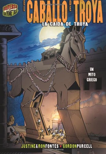 El Caballo De Troya / The Trojan Horse: La Caida De Troya / The Fall of Troy (Mitos Y Leyendas En Vinetas / Graphic Myths and Legends) (Spanish Edition) (9780822579700) by Fontes, Justine; Fontes, Ron