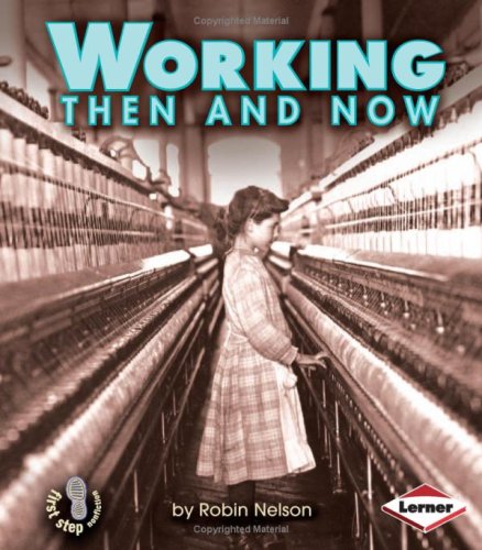 Working Then and Now (First Step Nonfiction Then and Now) (9780822586111) by Nelson, Robin