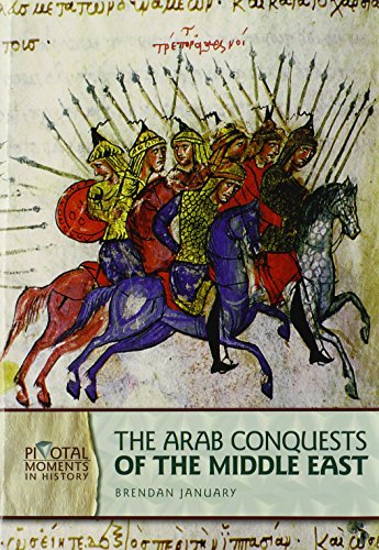 

The Arab Conquests of the Middle East (Pivotal Moments in History)