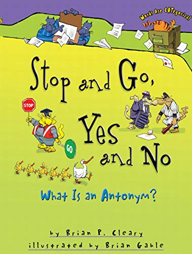 Imagen de archivo de Stop and Go, Yes and No: What Is an Antonym? (Words Are CATegorical ?) a la venta por SecondSale