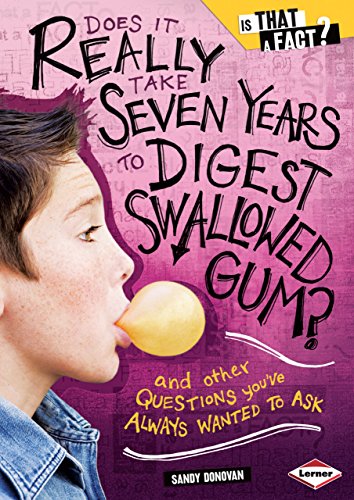 Imagen de archivo de Does It Really Take Seven Years to Digest Swallowed Gum?: And Other Questions You've Always Wanted to Ask (Is That a Fact?) a la venta por SecondSale