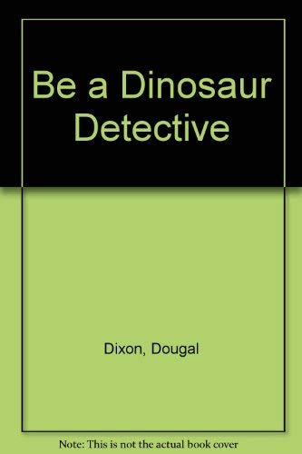 Imagen de archivo de Be a Dinosaur Detective a la venta por Better World Books
