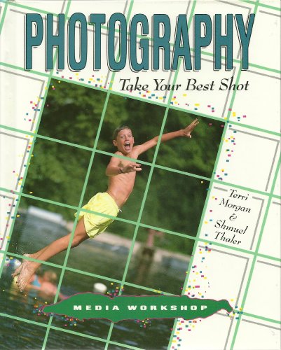 Photography: Take Your Best Shot (Media Workshop) (9780822596059) by Morgan, Terri; Thaler, Shmuel