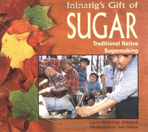Stock image for Ininatig's Gift of Sugar: Traditional Native Sugarmaking for sale by ThriftBooks-Dallas