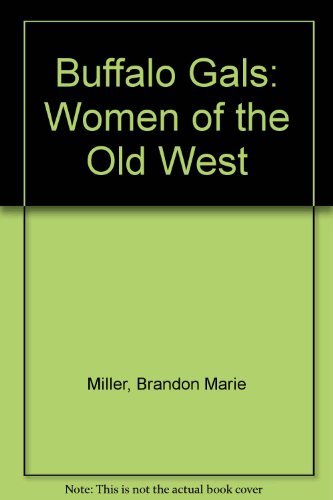 Beispielbild fr Buffalo Gals : Women of the Old West zum Verkauf von Better World Books
