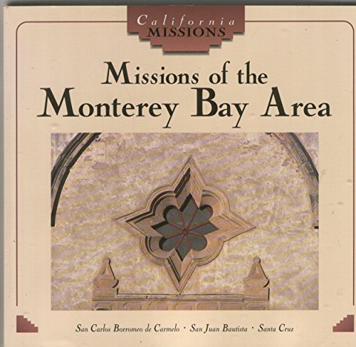 Beispielbild fr Missions of the Monterey Bay Area : San Carlos Borromeo de Carmelo, San Juan Bautista, Santa Cruz zum Verkauf von Better World Books