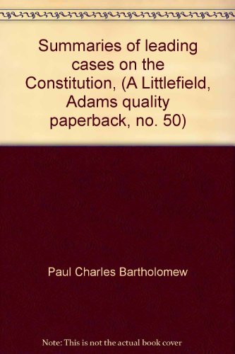 Imagen de archivo de Summaries of leading cases on the Constitution, (A Littlefield, Adams quality paperback, no. 50) a la venta por Half Price Books Inc.