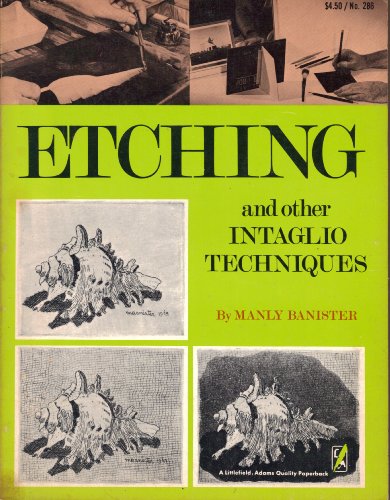 Etching and other intaglio techniques, (A Littlefield, Adams quality paperback, no. 286) (9780822602866) by Banister, Manly Miles