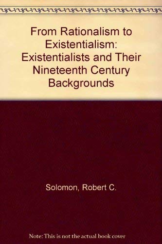 Imagen de archivo de From Rationalism to Existentialism: The Existentialists and Their Nineteenth-Century Backgrounds a la venta por PlumCircle