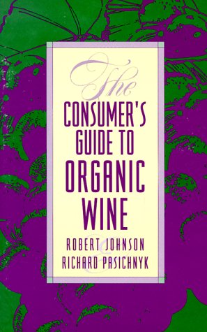 The Consumer's Guide to Organic Wine (9780822630296) by Johnson, Robert; Pasichnyk, Richard