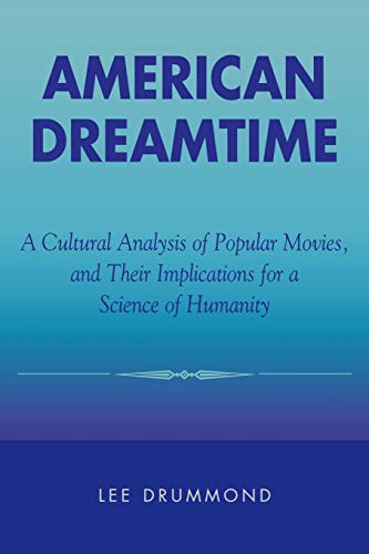 Beispielbild fr American Dreamtime: A Cultural Analysis of Popular Movies, and Their Implications for a Science of Humanity zum Verkauf von HPB-Red