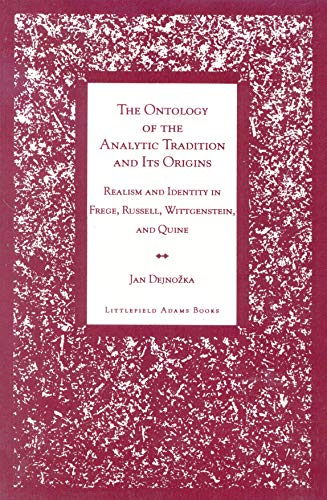 Stock image for The Ontology of the Analytic Tradition and Its Origins: Realism and Identity in Frege, Russell, Wittgenstein, and Quine for sale by Chiron Media