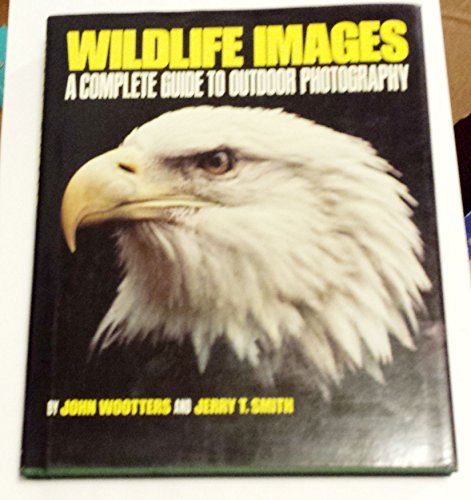 Wildlife Images: A Complete Guide to Outdoor Photography (9780822730200) by Wooters, John; Smith, Jerry T.