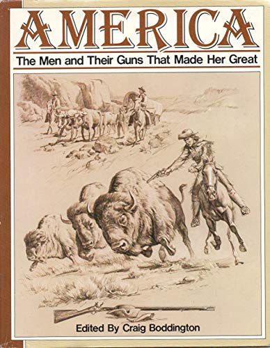 Stock image for America : The Men and Their Guns That Made Her Great for sale by Better World Books