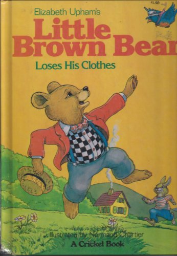 9780822865230: Elizabeth Upham's Little brown bear loses his clothes (A Cricket book)