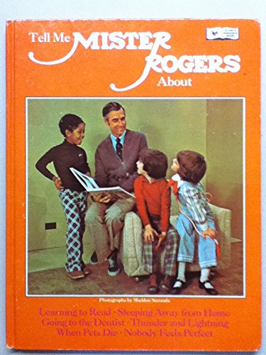 Stock image for Tell me Mister Rogers about learning to read, sleeping away from home, going to the dentist, thunder and lightning, when pets die, nobody feels perfect (A Child guidance book) for sale by Book Deals