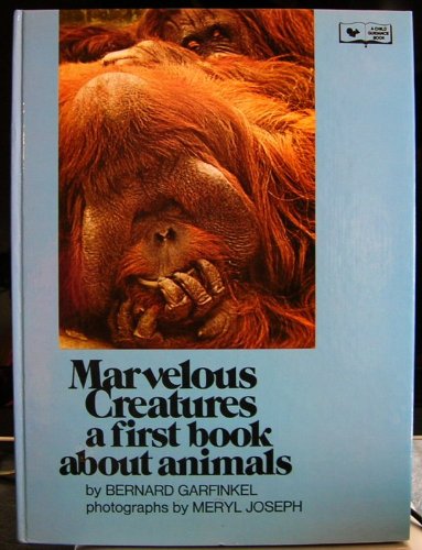 Marvelous Creatures: A First Book About Animals (9780822873105) by Bernard Garfinkel