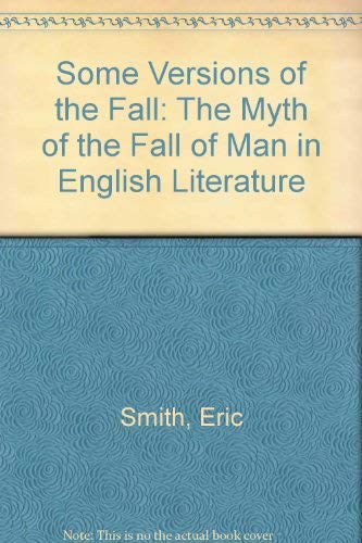 Beispielbild fr Some Versions of the Fall: The Myth of the Fall of Man in English Literature zum Verkauf von Wonder Book