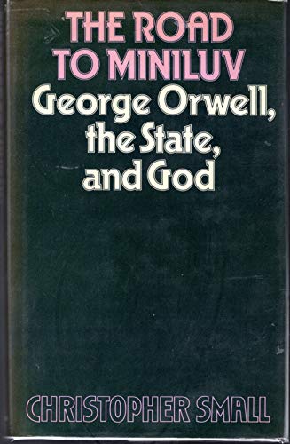 Stock image for The Road to Miniluv : George Orwell, the State and God for sale by Blue Skye Books
