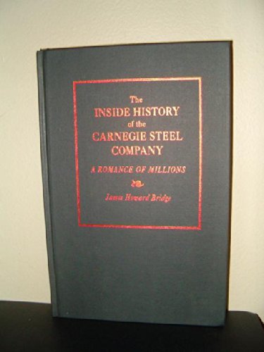 Beispielbild fr The inside history of the Carnegie Steel Company: A romance of millions (Pittsburgh series in social and labor history) zum Verkauf von Adkins Books