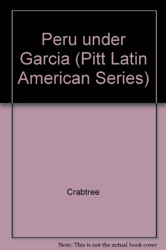 Peru Under Garcia: An Opportunity Lost (Pitt Latin American Series)