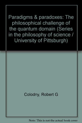 Beispielbild fr Paradigms & paradoxes: The philosophical challenges of the quantum domain (University of Pittsburgh series in the philosophy of science) zum Verkauf von Books From California