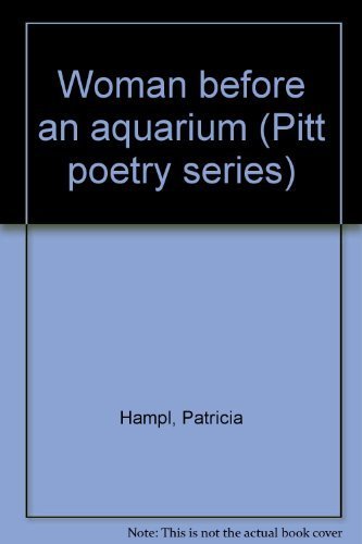 Woman before an aquarium (Pitt poetry series) (9780822933786) by Hampl, Patricia