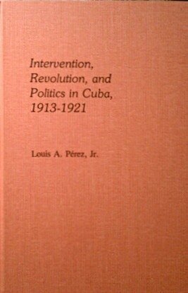 Imagen de archivo de Intervention, revolution, and politics in Cuba, 1913-1921 (Pitt Latin American series) a la venta por Book Alley