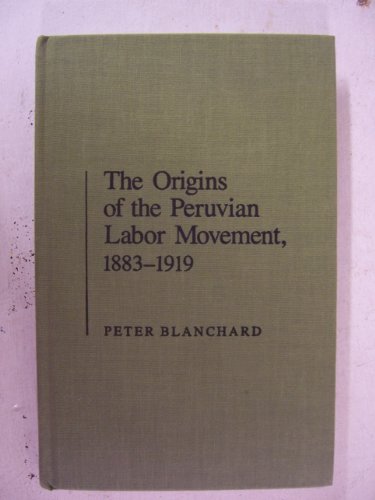 Origins of the Peruvian Labor Movement, 1883-1919 (Pitt Latin American Series)