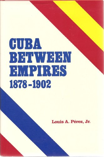 Beispielbild fr Cuba Between Empires, 1878-1902 zum Verkauf von Better World Books