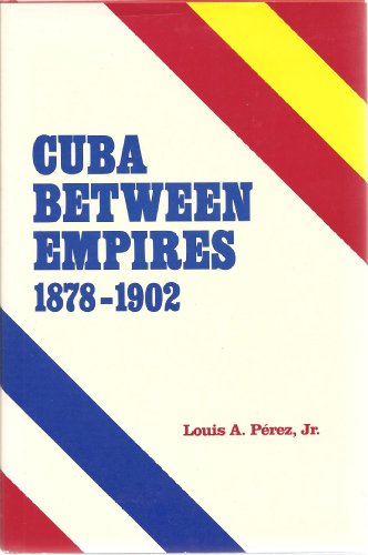 9780822934721: Cuba Between Empires, 1878-1902 (Pitt Latin American Series)