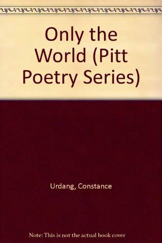 Stock image for Only the World (Pitt Poetry Series) for sale by Wonder Book