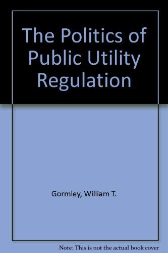 Beispielbild fr The Politics of Public Utility Regulation zum Verkauf von Front Cover Books