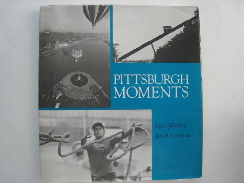 Pittsburgh moments (9780822935018) by Lynn Johnson; Joel B. Levinson