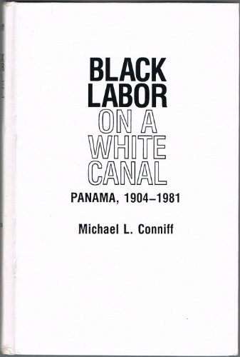 Imagen de archivo de Black Labor on a White Canal : Panama, 1904-1981 a la venta por Better World Books