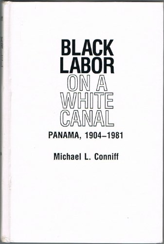 Stock image for Black Labor on a White Canal: Panama, 1904-1981 (Pitt Latin American Series) for sale by GF Books, Inc.