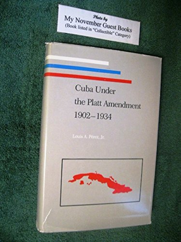 Beispielbild fr Cuba under the Platt Amendment : 1902-1934 zum Verkauf von Better World Books