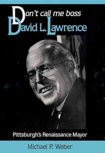 Beispielbild fr Dont Call Me Boss: David L. Lawrence, Pittsburgh  s Renaissance Mayor (Pittsburgh Series in Social and Labor History) zum Verkauf von HPB-Red